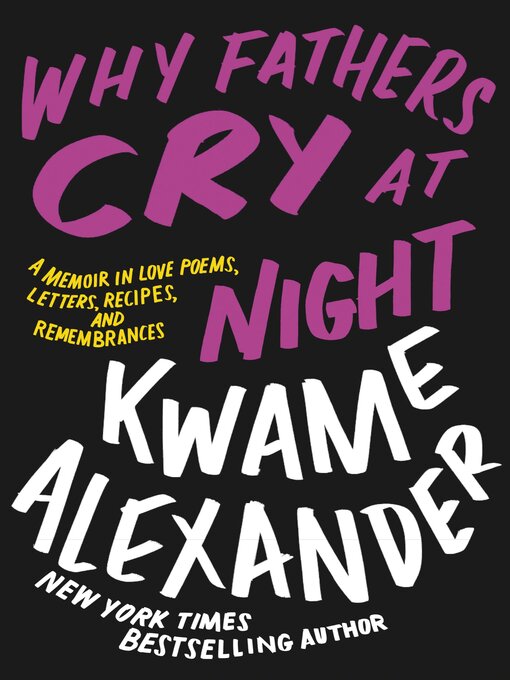 Title details for Why Fathers Cry at Night by Kwame Alexander - Available